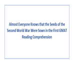 Almost Everyone Knows that the Seeds of the Second World War Were Sown in the First GMAT Reading Comprehension